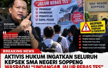 Aktivis Hukum Ingatkan Seluruh Kepsek SMA Negeri Soppeng Waspadai “Undangan Jalur Bebas Tes”
