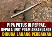 Pipa Putus di Peppae, Kepala Unit PDAM Abbanuange Diduga Larang Perbaikan